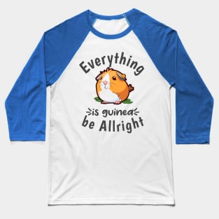 Everything is guinea be Allright Baseball T-Shirt